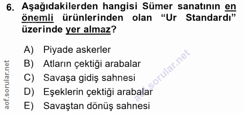 6. soru: Aşağıdakilerden hangisi Sümer sanatının en önemli ürünlerinden olan "Ur Standardı" üzerinde yer almaz? A) Piyade aske…