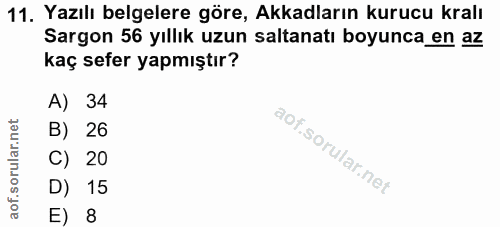 11. soru: Yazılı belgelere göre, Akkadların kurucu kralı Sargon 56 yıllık uzun saltanatı boyunca en az kaç sefer yapmıştır? A)…