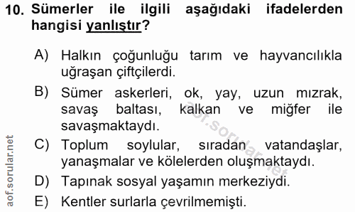 10. soru: Sümerler ile ilgili aşağıdaki ifadelerden hangisi yanlıştır? A) Halkın çoğunluğu tarım ve hayvancılıkla uğraşan çiftç…