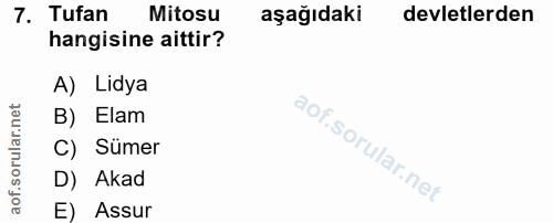 7. soru: Tufan Mitosu aşağıdaki devletlerden hangisine aittir? A) Lidya B) Elam C) Sümer D) Akad E) Assur