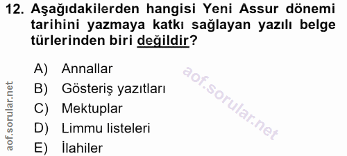 12. soru: Aşağıdakilerden hangisi Yeni Assur dönemi tarihini yazmaya katkı sağlayan yazılı belge türlerinden biri değildir? A)…