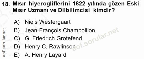 18. soru: Mısır hiyerogliflerini 1822 yılında çözen Eski Mısır Uzmanı ve Dilbilimcisi kimdir? A) Niels Westergaart B) Jean-Fran…