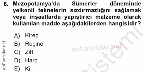 6. soru: Mezopotamya'da Sümerler döneminde yelkenli teknelerin sızdırmazlığını sağlamak veya inşaatlarda yapıştırıcı malzeme o…