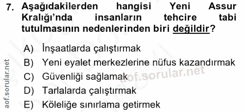 7. soru: Aşağıdakilerden hangisı Yeni Assur Kralığı'nda insanların tehcire tabi tutulmasının nedenlerinden biri değildir? A) I…