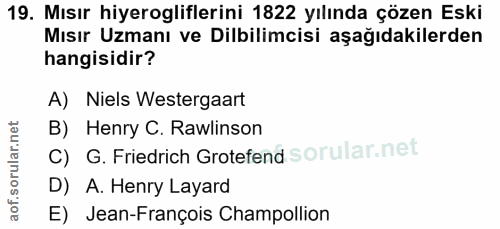 19. soru: Mısır hiyerogliflerini 1822 yılında çözen Eski Mısır Uzmanı ve Dilbilimcisi aşağıdakilerden hangisidir? A) Niels West…