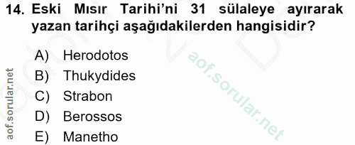 14. soru: Eski Mısır Tarihi'ni 31 sülaleye ayırarak yazan tarihçi aşağıdakilerden hangisidir? A) Herodotos B) Thkydides Strabon…