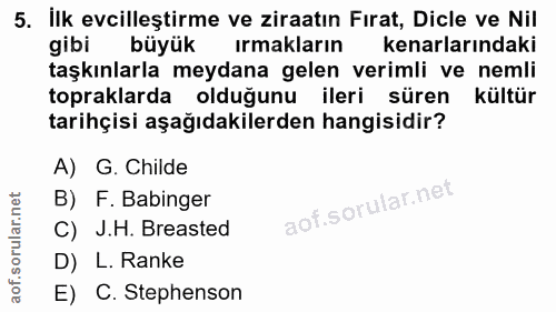 5. soru: İlk evcilleştirme ve ziraatın Firat, Dicle ve Nil gibi büyük irmakların kenarlarındaki taşkınlarla meydana gelen veri…