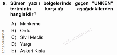 8. soru: Sümer yazılı belgelerinde geçen "UNKEN" teriminin karşılığı aşağıdakilerden hangisidir? A) Mahkeme B) Ordu C) Sivil M…