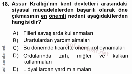 18. soru: Assur Krallığı'nın kent devletleri arasındaki siyasal mücadelelerden başarılı olarak öne çıkmasının en önemli nedeni…
