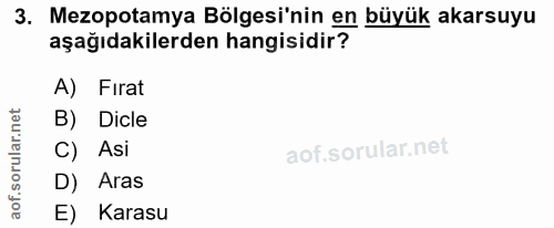 3. soru: Mezopotamya Bölgesi'nin en büyük akarsuyu aşağıdakilerden hangisidir? A) Fırat B) Dicle orular.n C) Asi aof.s D) Aras…