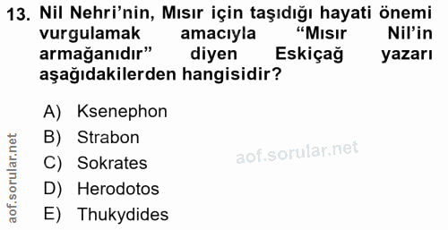 13. soru: Nil Nehri'nin, Mısır için taşıdığı hayati önemi vurgulamak amacıyla "MIsIr Nil'in armağanıdır" diyen Eskiçağ yazarı a…