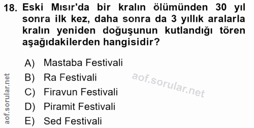 18. soru: Eski Mısır'da bir kralın ölümünden 30 yıl sonra ilk kez, daha sonra da 3 yıllık aralarla kralın yeniden doğuşunun kut…