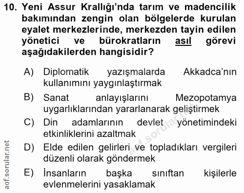10. soru: Yeni Assur Krallığı'nda tarım ve madencilik bakımından zengin olan bölgelerde kurulan eyalet merkezlerinde, merkezden…