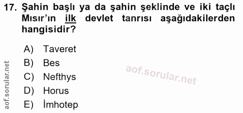 17. soru: Şahin başlı ya da şahin şeklinde ve iki taçlı Mısır'ın ilk devlet tanrısı aşağıdakilerden hangisidir? A) Taveret B) B…