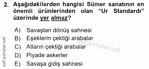 2. soru: Aşağıdakilerden hangisi Sümer sanatının en önemli ürünlerinden olan "Ur Standardı" üzerinde yer almaz? A) Savaştan dö…