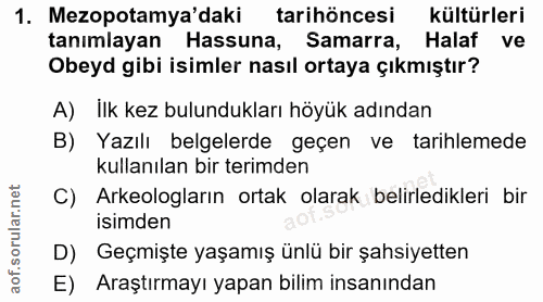 1. soru: Mezopotamya'daki tarihöncesi kültürleri tanimlayan Hassuna, Samarra, Halaf ve Obeyd gibi isimler nasıl ortaya çıkmışt…