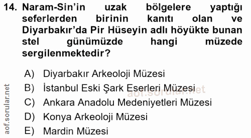 14. soru: Naram-Sin'in uzak bölgelere yaptığı seferlerden birinin kanıtı olan ve Diyarbakır'da Pir Hüseyin adlı höyükte bunan s…