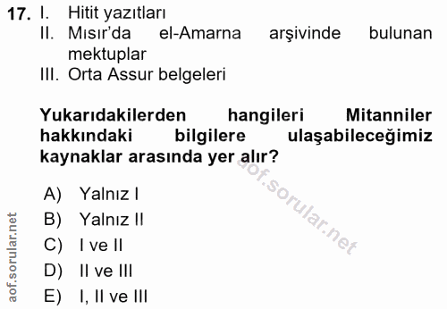 17. soru: l. Hitit yazıtları II. Mısır'da el-Amarna arşivinde bulunan mektuplar III. Orta Assur belgeleri Yukarıdakilerden hang…
