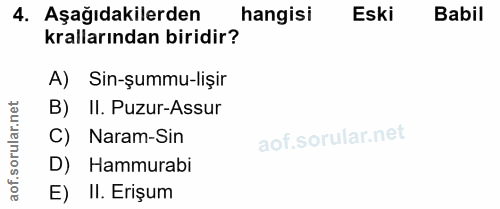 4. soru: Aşağıdakilerden hangisi Eski Babil krallarından biridir? A) Sin-şummu-lişir orular.net B) II. Puzur-Assur C) Naram-Si…