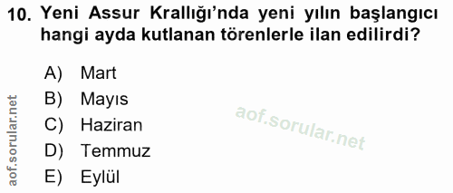 10. soru: Yeni Assur Krallığı'nda yeni yılın başlangıcı hangi ayda kutlanan törenlerle ilan edilirdi? A) Mart B) Mayıs C) Hazir…
