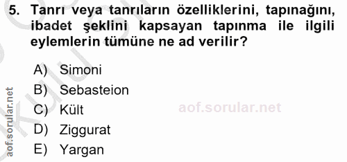 5. soru: Tanrı veya tanrıların özelliklerini, tapınağını, ibadet şeklini kapsayan tapınma ile ilgili eylemlerin tümüne ne ad v…