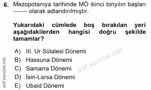 6. soru: Mezopotamya tarihinde MÔ ikinci binyılın başları --- olarak adlandırılmıştır. Yukarıdaki cümlede boş bırakılan yeri a…
