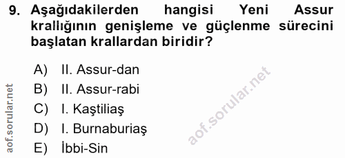 9. soru: Aşağıdakilerden hangisi Yeni Assur krallığının genişleme ve güçlenme sürecini başlatan krallardan biridir? A) Il. Ass…