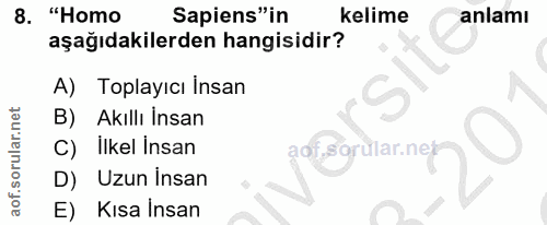 8. soru: "Homo Sapiens" in kelime anlamı aşağıdakilerden hangisidir? A) Toplayıcı İnsan B) Akıllı İnsan C) İlkel insan aof.sor…