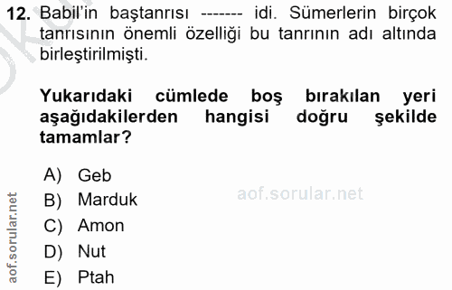 12. soru: Babil'in baştanrısı -- idi. Sümerlerin birçok tanrısının önemli özelliği bu tanrının adı altında birleştirilmişti. Yu…
