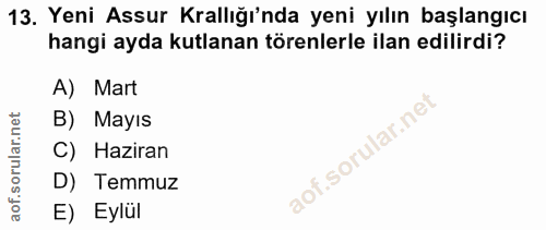 13. soru: Yeni Assur Krallığı'nda yeni yılın başlangıcı hangi ayda kutlanan törenlerle ilan edilirdi? A) Mart B) Mayıs C) Hazir…