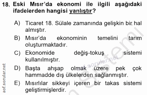 18. soru: Eski Mısır'da ekonomi ile ilgili aşağıdaki ifadelerden hangisi yanlıştır? A) Ticaret 18. Sülale zamanında gelişkin bi…