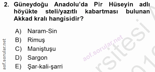 2. soru: Güneydoğu Anadolu'da Pir Hüseyin adlı höyükte steli/yazıtlı kabartması bulunan Akkad kralı hangisidir? A) Naram-Sin R…