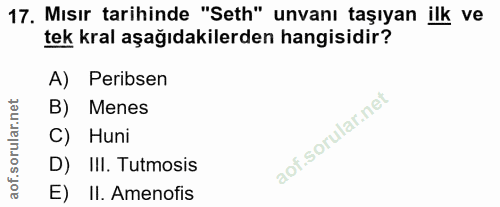 17. soru: Mısır tarihinde "Seth" unvanı taşıyan ilk ve tek kral aşağıdakilerden hangisidir? A) Peribsen corillar nel B) Menes C…