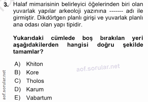 3. soru: Halaf mimarisinin belirleyici öğelerinden biri olan yuvarlak yapılar arkeoloji yazınına - adı ile girmiştir. Dikdörtg…