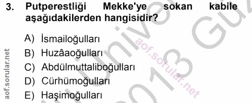 3. soru: Putperestliği Mekke'ye sokan kabile aşağıdakilerden hangisidir? A) İsmailoğulları B) Huzâaoğulları Sof C) Abdülmuttal…