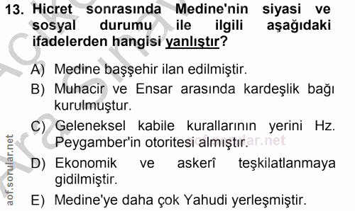 13. soru: Hicret sonrasında Medine'nin siyasi ve sosyal durumu ile ilgili aşağıdaki ifadelerden hangisi yanlıştır? A) Medine ba…