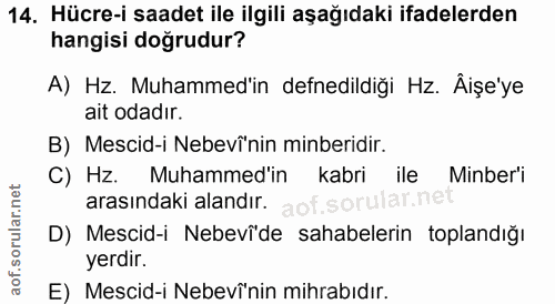 14. soru: Hücre-i saadet ile ilgili aşağıdaki ifadelerden hangisi doğrudur? A) Hz. Muhammed'in defnedildiği Hz. Âişe'ye ait oda…