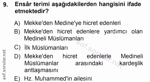 9. soru: Ensâr terimi aşağıdakilerden hangisini ifade etmektedir? A) Mekke'den Medine'ye hicret edenleri B) Mekke'den hicret e…
