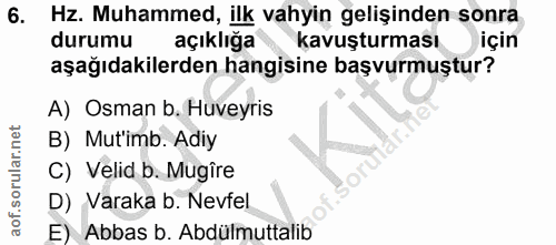 6. soru: Hz. Muhammed, ilk vahyin gelişinden sonra durumu açıklığa kavuşturması için aşağıdakilerden hangisine başvurmuştur? A…