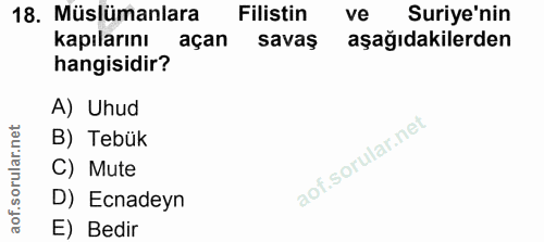 18. soru: Müslümanlara Filistin ve Suriye'nin kapılarını açan savaş aşağıdakilerden hangisidir? A) Uhud B) Tebük C) Mute D) Ecn…