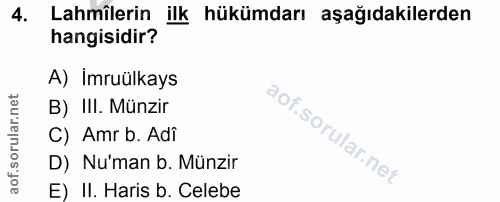 4. soru: Lahmilerin ilk hükümdarı aşağıdakilerden hangisidir? A) İmruülkays B) III. Münzir C) Amr b. Adî D) Nu'man b. Münzir E…