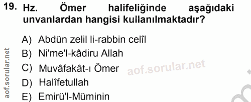 19. soru: Hz. Ömer halifeliğinde aşağıdaki unvanlardan hangisi kullanılmaktadır? A) Abdün zelil li-rabbin celil B) Ni'me'l-kâdi…