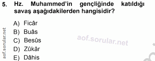 5. soru: Hz. Muhammed'in gençliğinde katıldığı savaş aşağıdakilerden hangisidir? A) Ficâr B) Buâs C) Besûs D) Zükâr E) Dâhis