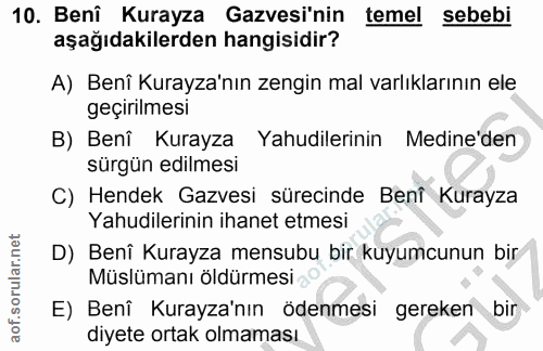 10. soru: Beni Kurayza Gazvesi'nin temel sebebi aşağıdakilerden hangisidir? A) Benî Kurayza'nın zengin mal varlıklarının ele ge…