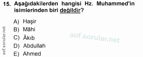 15. soru: Aşağıdakilerden hangisi Hz. Muhammed'in isimlerinden biri değildir? A) Haşir B) Mâhi C) Âkıb D) Abdullah E) Ahmed