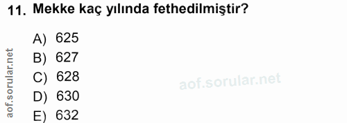 11. soru: Mekke kaç yılında fethedilmiştir? A) 625 ar.net B) 627 C) 628 D) 630 aof. E) 632