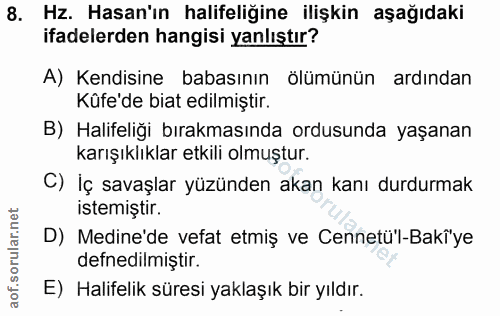 8. soru: Hz. Hasan'ın halifeliğine ilişkin aşağıdaki ifadelerden hangisi yanlıştır? A) Kendisine babasının ölümünün ardından K…