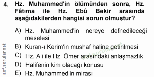 4. soru: Hz. Muhammed'in ölümünden sonra, Hz. Fâtıma ile Hz. Ebû Bekir arasında aşağıdakilerden hangisi sorun olmuştur? A) Hz.…