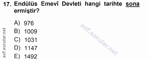 17. soru: Endülüs Emevî Devleti hangi tarihte sona ermiştir? A) 976 lar.net B) 1009 orul C) 1031 D) 1147 aof. E) 1492