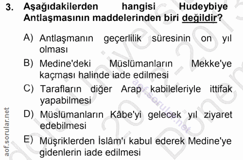 3. soru: Aşağıdakilerden hangisi Hudeybiye Antlaşmasının maddelerinden biri değildir? A) Antlaşmanın geçerlilik süresinin on y…
